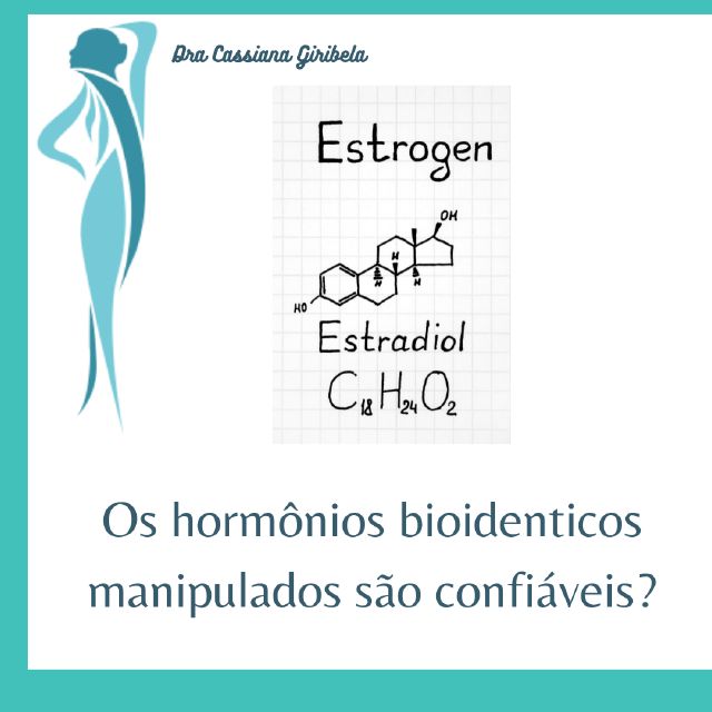 Dra. Cassiana Giribela - Os hormônios “Biodênticos” manipulados são confiáveis ?